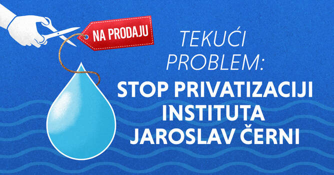 Read more about the article Najava – Tekući problem: Stop privatizaciji instituta „Jaroslav Černi“